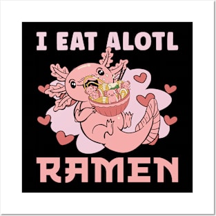 I Eat Alotl Ramen Kawaii Axolotl Posters and Art